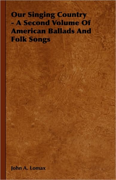 Cover for John A. Lomax · Our Singing Country - a Second Volume of American Ballads and Folk Songs (Gebundenes Buch) (2008)