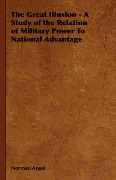 Cover for Norman Angel · The Great Illusion - a Study of the Relation of Military Power to National Advantage (Gebundenes Buch) (2008)