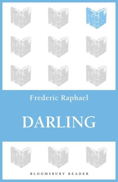 Darling - Frederic Raphael - Books - Bloomsbury Publishing PLC - 9781448213634 - August 29, 2013