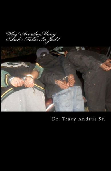 Andrus, Tracy, Sr · Why Are So Many Black Folks in Jail?: the Conspiracy to Exterminate Black Folks (Paperback Bog) (2011)