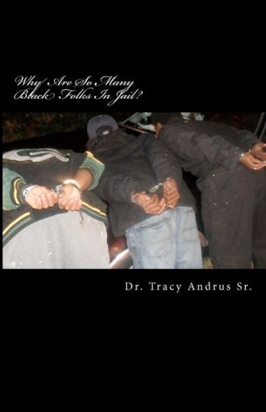 Andrus, Tracy, Sr · Why Are So Many Black Folks in Jail?: the Conspiracy to Exterminate Black Folks (Paperback Book) (2011)