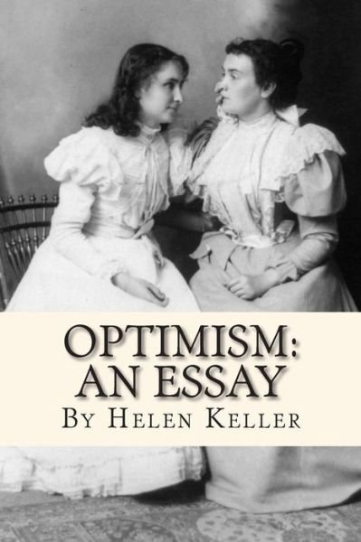 Optimism: an Essay - Helen Keller - Books - Createspace - 9781451589634 - April 19, 2010