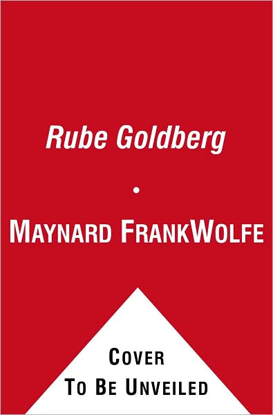 Cover for Maynard Frank Wolfe · Rube Goldberg: Inventions! (Paperback Book) (2011)