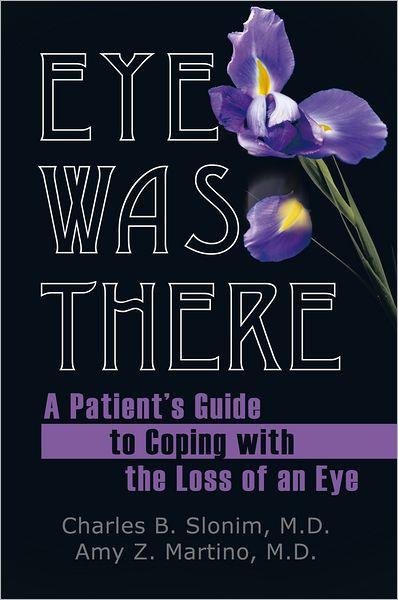 Cover for M D Slonim · Eye Was There: a Patient's Guide to Coping with the Loss of an Eye (Paperback Book) (2011)