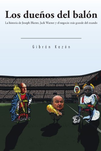 Cover for Gibrán Kazén · Los Dueños Del Balón: La Historia De Joseph Blatter, Jack Warner Y El Negocio M&amp;aacutes Grande Del Mundo (Paperback Book) [Spanish edition] (2011)