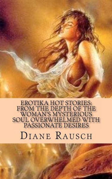 Ms Diane Rausch · Erotika Hot Stories: from the Depth of the Woman's Mysterious Soul Overwhelmed with Passionate Desires: for men and for Curious Women (Paperback Book) (2011)