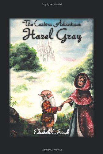 Cover for Elizabeth C Simek · Hazel Gray: the Castora Adventures (Paperback Book) (2013)