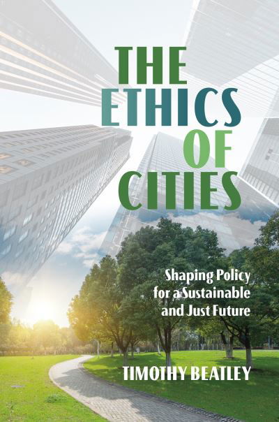Cover for Timothy Beatley · The Ethics of Cities: Shaping Policy for a Sustainable and Just Future (Paperback Book) (2024)