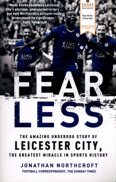 Fearless: The Amazing Underdog Story of Leicester City, the Greatest Miracle in Sports History - Jonathan Northcroft - Książki - Headline Publishing Group - 9781472241634 - 13 lipca 2017