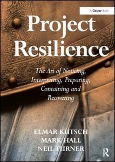 Cover for Mark Hall · Project Resilience: The Art of Noticing, Interpreting, Preparing, Containing and Recovering (Hardcover Book) [New edition] (2015)