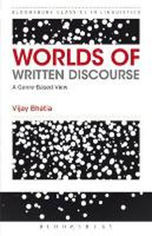 Worlds of Written Discourse: A Genre-Based View - Bloomsbury Classics in Linguistics - Vijay Bhatia - Livres - Bloomsbury Publishing PLC - 9781472522634 - 25 septembre 2014