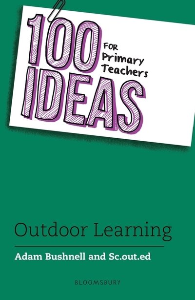 Cover for Bushnell, Adam (Professional author, UK) · 100 Ideas for Primary Teachers: Outdoor Learning - 100 Ideas for Teachers (Pocketbok) (2020)