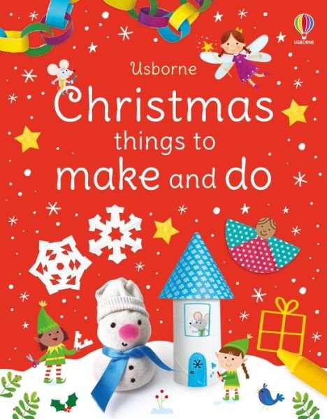 Christmas Things to Make and Do: A Christmas Activity Book for Kids - Things to make and do - Kate Nolan - Kirjat - Usborne Publishing Ltd - 9781474995634 - torstai 14. lokakuuta 2021