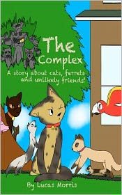 Cover for Lucas James Morris · The Complex: a Story About Cats Ferrets and Unlikely Friends (Paperback Book) (2012)