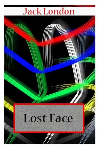 Lost Face - Jack London - Books - Createspace - 9781477697634 - June 21, 2012