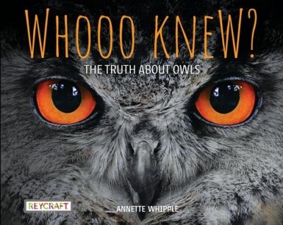 Whooo Knew? the Truth about Owls - Annette Whipple - Książki - REYCRAFT BOOKS - 9781478869634 - 13 grudnia 1901