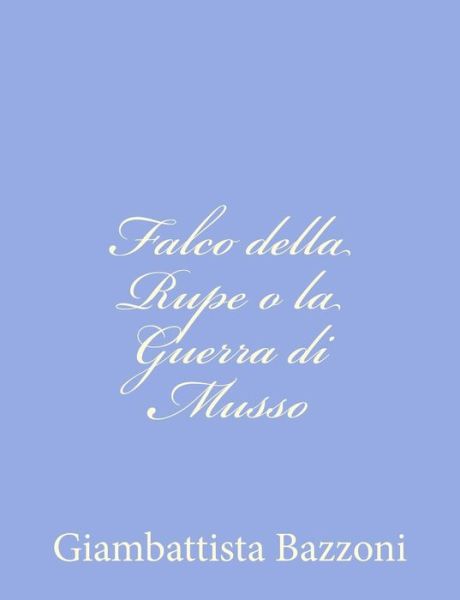 Cover for Giambattista Bazzoni · Falco Della Rupe O La Guerra Di Musso (Paperback Book) (2012)