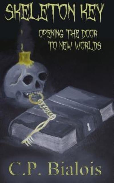 Cover for CP Bialois · Skeleton Key Opening the Door to New Worlds (Paperback Book) (2012)