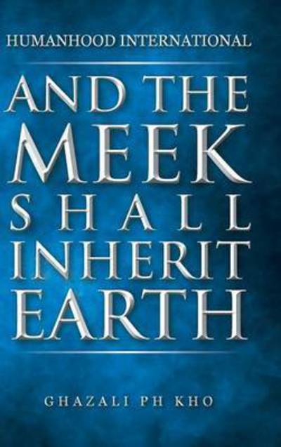 Cover for Ghazali Ph Kho · And the Meek Shall Inherit Earth (Inbunden Bok) (2014)