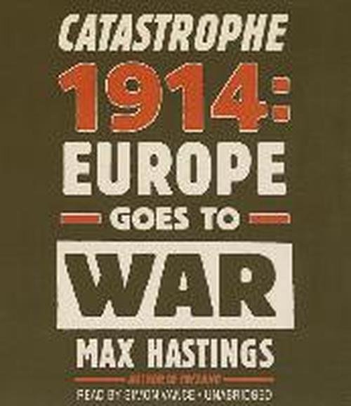 Cover for Max Hastings · Catastrophe 1914: Europe Goes to War (Audiobook (CD)) [Unabridged edition] (2013)