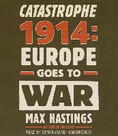 Cover for Max Hastings · Catastrophe 1914: Europe Goes to War (Hörbuch (CD)) [Unabridged edition] (2013)