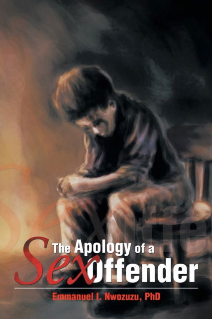 Cover for Emmanuel I Nwozuzu · The Apology of a Sex Offender (Paperback Book) (2013)