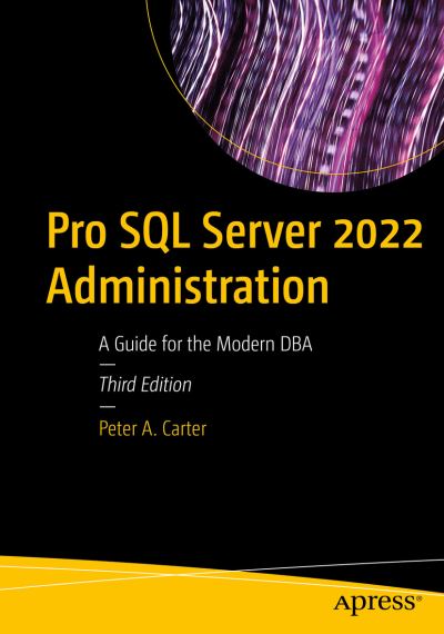 Cover for Peter A. Carter · Pro SQL Server 2022 Administration: A Guide for the Modern DBA (Paperback Bog) [3rd edition] (2022)