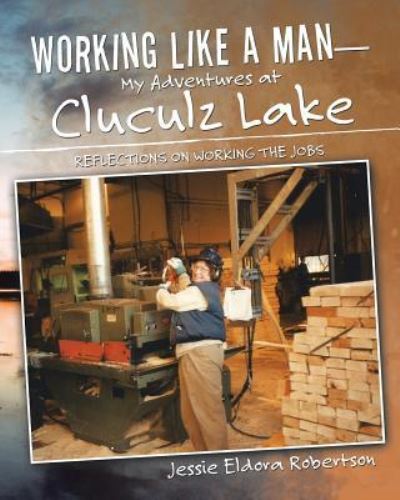 Cover for Jessie Eldora Robertson · Working Like a Man-My Adventures at Cluculz Lake (Paperback Book) (2018)