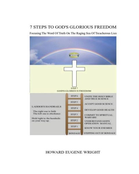 Cover for Howard Eugene Wright · 7 Steps to God's Glorious Freedom: Focusing the Word of Truth Upon a Raging Sea of Treacherous Lies (Paperback Book) (2013)