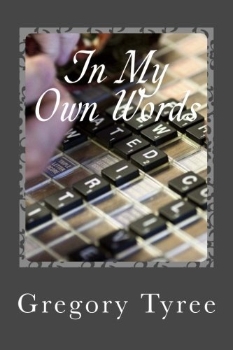 Cover for Gregory Tyree · In My Own Words: a Collection of Lyrics, Poems, Blogs, and Other Musings (Pocketbok) (2013)