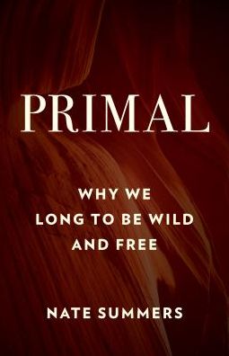 Cover for Nate Summers · Primal: Why We Long to Be Wild and Free (Paperback Book) (2019)