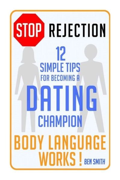 Cover for Ben Smith · Stop Rejection: 12 Simple Steps for Becoming a Dating Champion (Body Language Works) (Paperback Book) (2013)