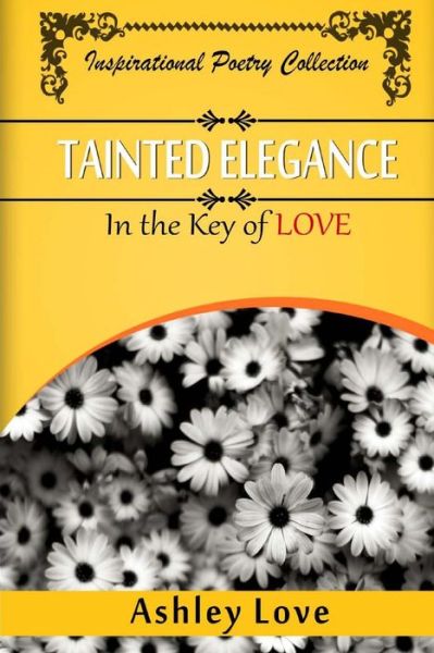 Cover for Ashley a Love · Tainted Elegance: in the Key of Love: Inspirational Poetry Collection (Paperback Book) (2014)