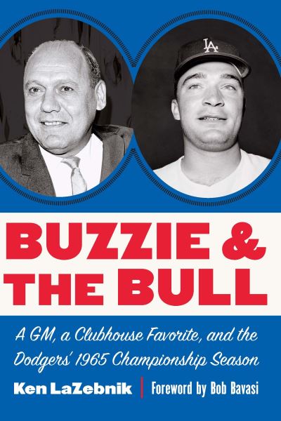 Cover for Ken LaZebnik · Buzzie and the Bull: A GM, a Clubhouse Favorite, and the Dodgers' 1965 Championship Season (Paperback Book) (2024)