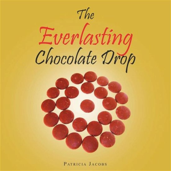 Patricia Jacobs · The Everlasting Chocolate Drop (Taschenbuch) (2014)