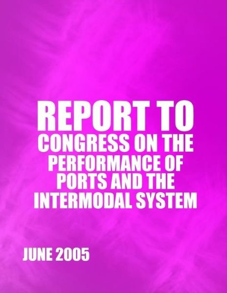 Cover for U.s. Department of Transportation · Report to Congress on the Performance of Ports and the Intermodal System (Paperback Bog) (2014)