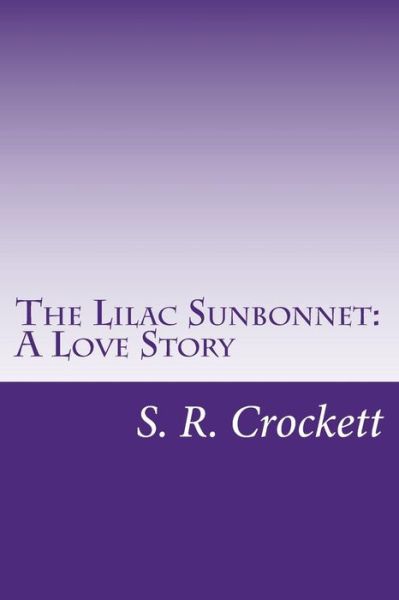 Cover for S R Crockett · The Lilac Sunbonnet: a Love Story (Paperback Book) (2014)