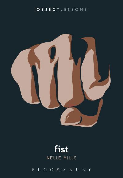 Cover for Mills, (They / Them) Nelle (Freelance Writer, St. Louis, Usa) · Fist - Object Lessons (Paperback Book) (2025)
