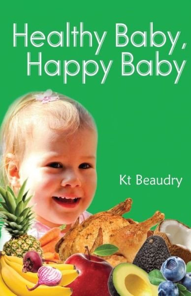 Cover for Kt Beaudry · Healthy Baby, Happy Baby (Pocketbok) (2014)
