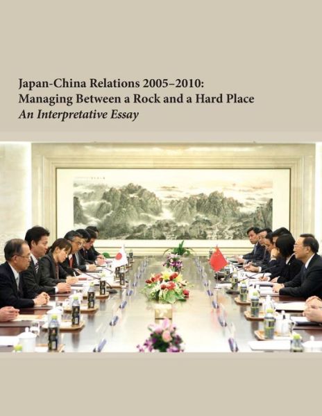 Cover for Institute for National Strategic Studies · Japan-china Relations 2005-2010: Managing Between a Rock and a Hard Place (Paperback Book) (2014)