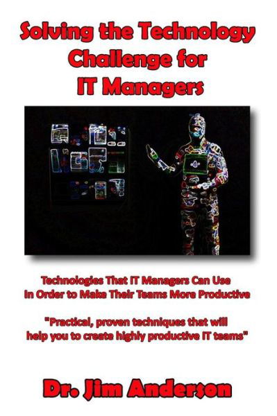 Cover for Jim Anderson · Solving the Technology Challenge for It Managers: Technologies That It Managers Can Use in Order to Make Their Teams More Productive (Paperback Book) (2014)