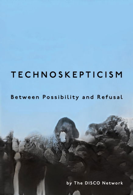 Cover for DISCO Network · Technoskepticism: Between Possibility and Refusal - Sensing Media: Aesthetics, Philosophy, and Cultures of Media (Paperback Book) (2025)