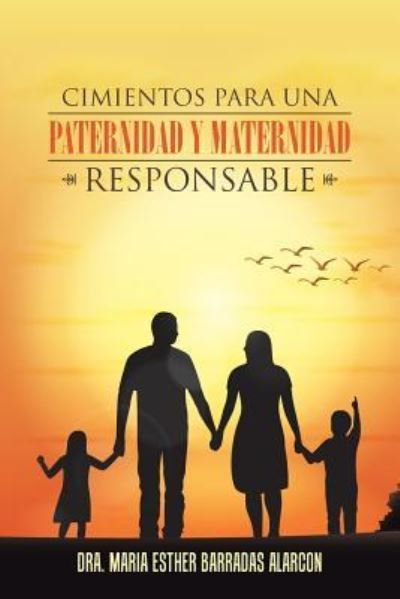 Cover for Dra Maria Esther Barradas Alarcon · Cimientos Para Una Paternidad y Maternidad Responsable (Paperback Bog) (2016)