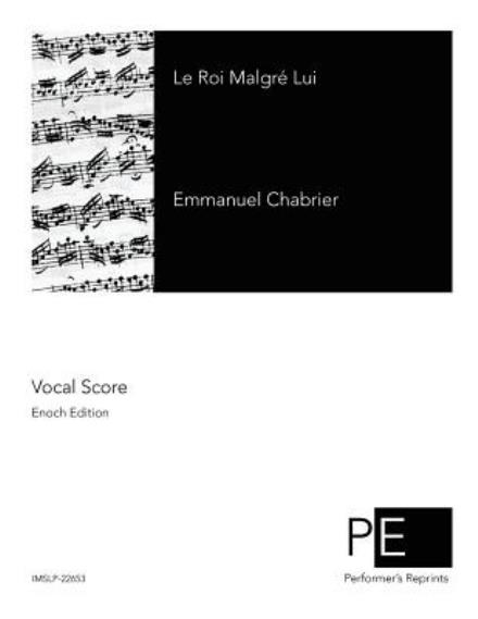 Le Roi Malgre Lui - Emmanuel Chabrier - Livres - Createspace - 9781507626634 - 19 janvier 2015