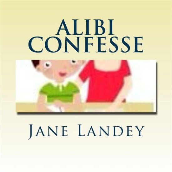 Cover for Jane Landey · Alibi Confesse: Brim Kiddies Histoires Serie (Paperback Book) (2015)