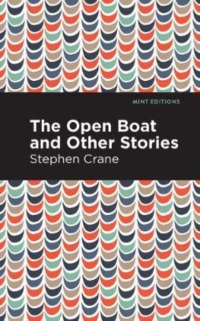 The Open Boat and Other Stories - Mint Editions - Stephen Crane - Livros - Graphic Arts Books - 9781513269634 - 18 de fevereiro de 2021
