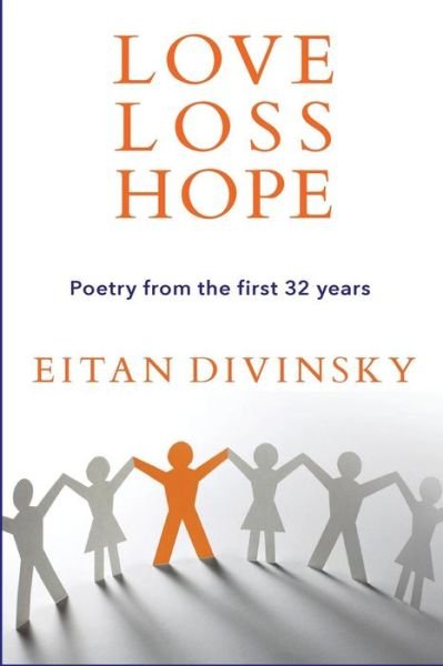 Cover for Eitan Divinsky · Love, Loss, Hope: Poetry from the First 32 Years (Taschenbuch) (2015)