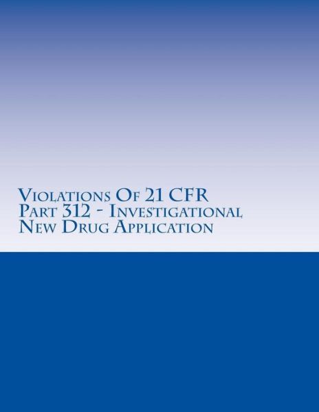 Cover for C Chang · Violations of 21 Cfr Part 312 - Investigational New Drug Application: Warning Letters Issued by U.s. Food and Drug Administration (Paperback Book) (2015)