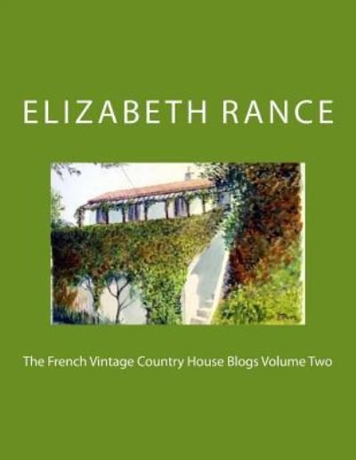 Cover for Elizabeth Rance · The French Vintage Country House Blogs Volume Two (Paperback Book) (2015)