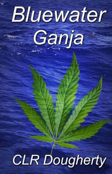 Cover for C L R Dougherty · Bluewater Ganja (Paperback Book) (2015)